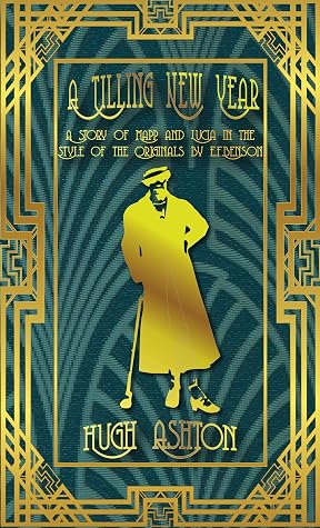 A Tilling New Year: A story of Mapp & Lucia in the Style of the Originals by E.F.Benson (Mapp and Lucia pastiches Book 4)