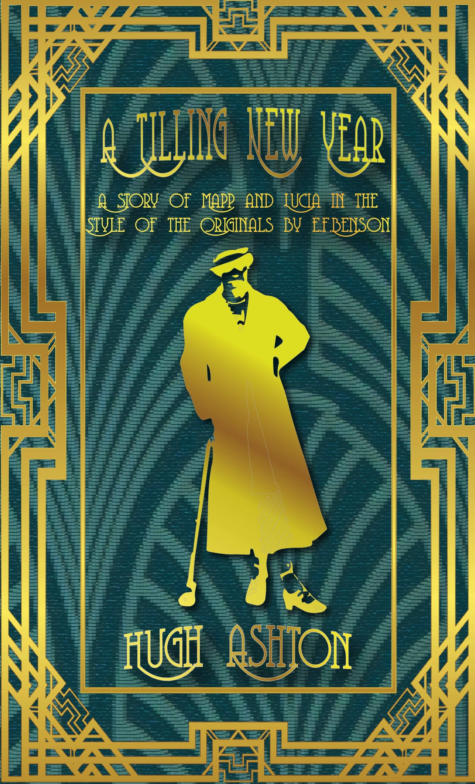 A Tilling New Year: A story of Mapp & Lucia in the Style of the Originals by E.F.Benson (Mapp and Lucia pastiches Book 4)