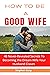 How To Be A Good Wife  by Stephen Gary