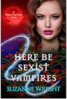 Here Be Sexist Vampires by Suzanne Wright