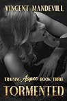 Tormented (Training Aimee, #3)