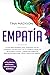 Empatía: La Guía para Desarrollar el Poderoso Don de la Empatía, sus Sentidos y su Yo Interior, Evadir las Relaciones Tóxicas y Lograr una Completa ... Emocional - Spanish Edition (Español))