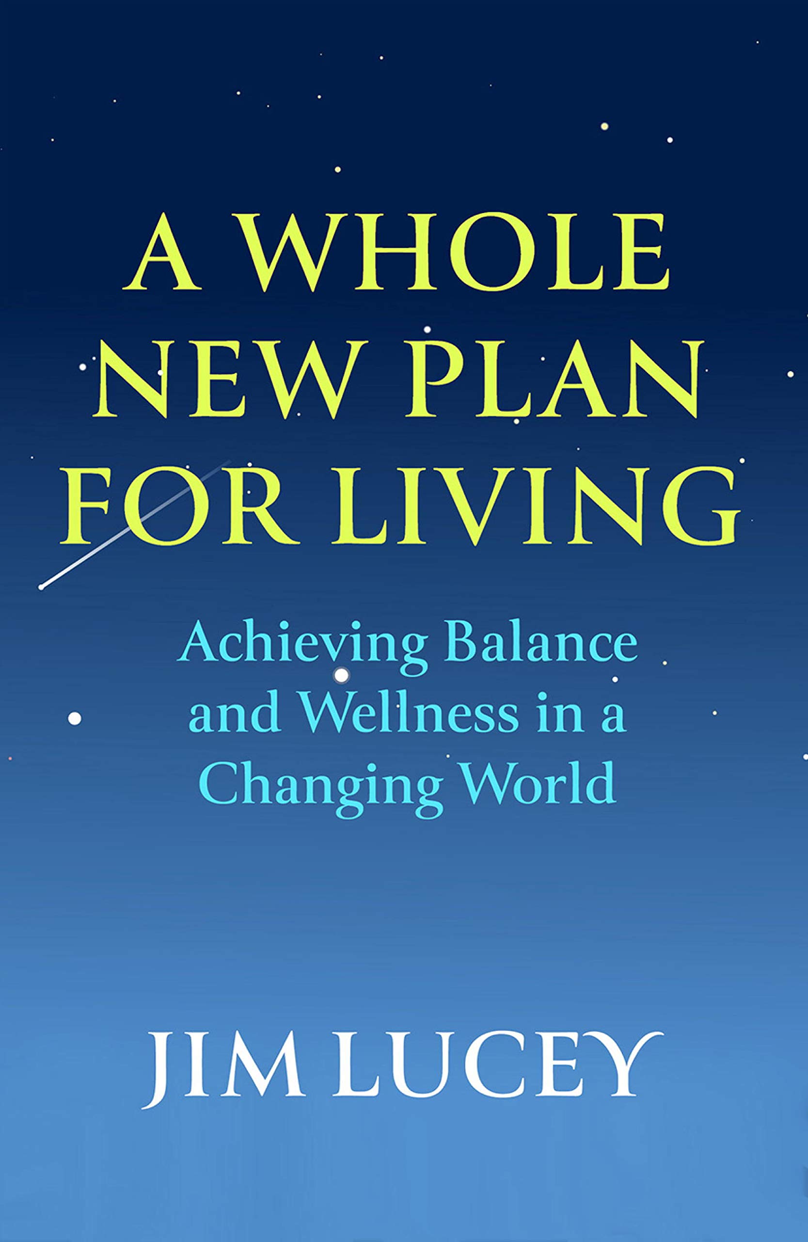 A Whole New Plan for Living: Achieving Balance and Wellness in a Changing World (Kindle Edition)