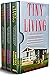 Tiny Living: 3 in 1- Beginners Guide+ Tips and Tricks+ Smart Ideas for Living a Great Life in Small Spaces