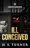 Ill Conceived by M.K. Turner
