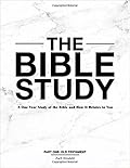 The Bible Study: A One Year Study of the Bible and How It Relates to You