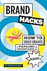 Brand Hacks: How to Build Brands by Fulfilling the Consumer Quest for Meaning