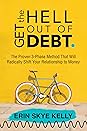 Get the Hell Out of Debt: The Proven 3-Phase Method That Will Radically Shift Your Relationship to Money