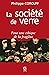 La société de verre: Pour u...