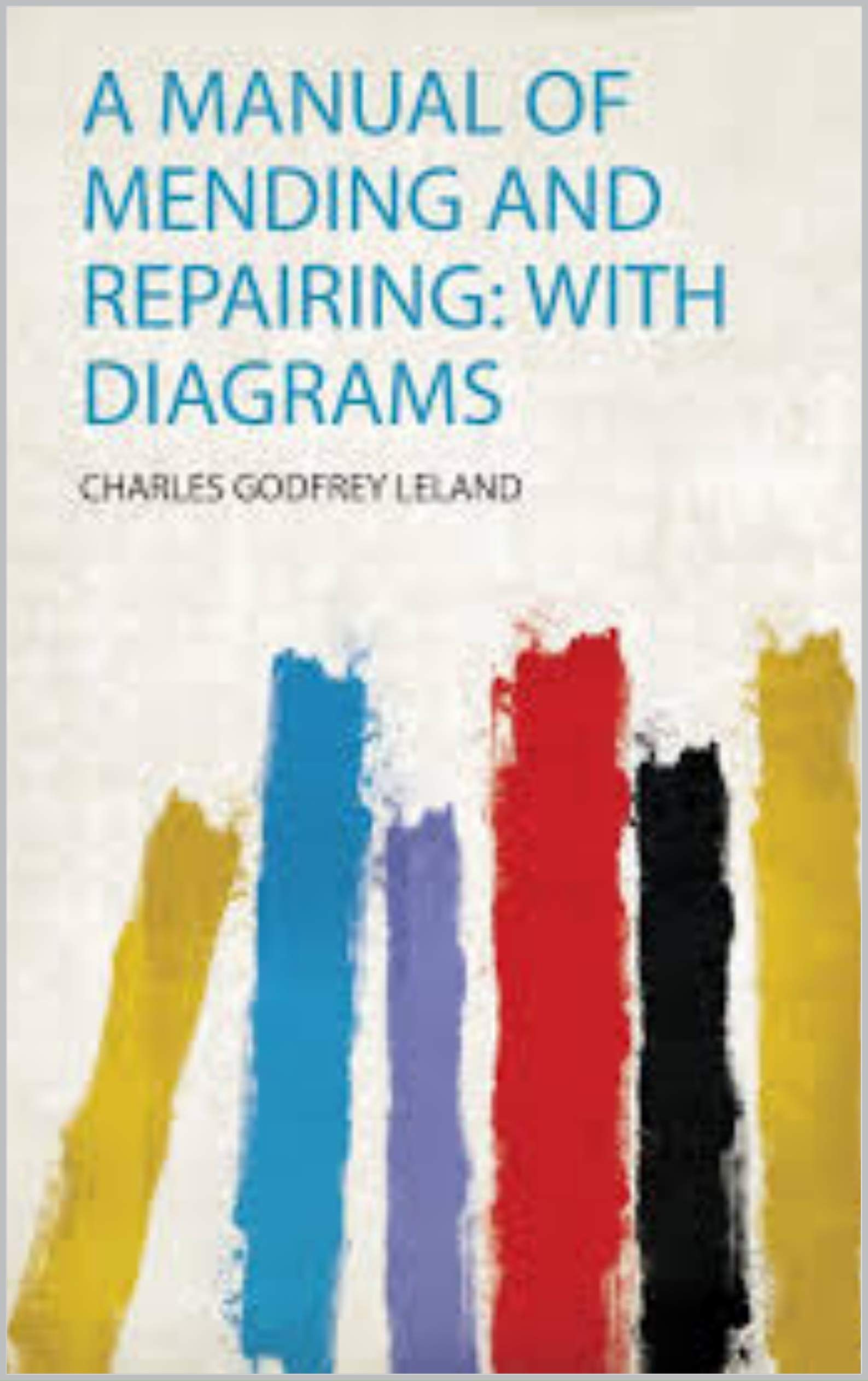 A Manual of Mending and Repairing; With Diagrams (Kindle Edition)