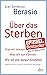 Über das Sterben: Was wir wissen. Was wir tun können. Wie wir uns darauf einstellen