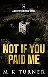 Not If You Paid Me by M.K. Turner