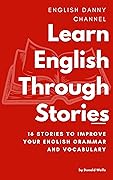 Learn English Through Stories: 16 Stories to Improve Your English Grammar and English Vocabulary 