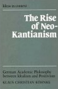 The Rise of Neo-Kantianism: German Academic Philosophy Between Idealism And Positivism (Hardcover)