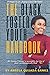 The Black Foster Youth Handbook: 50+ Lessons I Learned to Successfully Age-Out of Foster Care and Holistically Heal