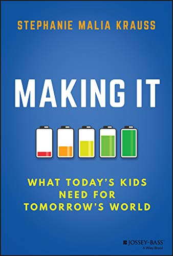 Making It: What Today's Kids Need for Tomorrow's World (Kindle Edition)