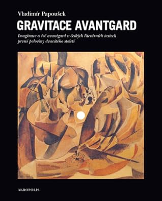 Gravitace avantgard: Imaginace a řeč avantgard v českých literárních textech první poloviny dvacátého století.