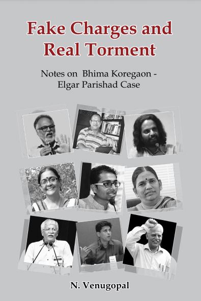 Fake Charges and Real Torment: Notes on the Bhima Koregaon-Elgar Parishad Case