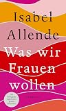 Was wir Frauen wollen: Von der Autorin des Weltbestsellers »Das Geisterhaus« (German Edition) Book cover for Was wir Frauen wollen: Von der Autorin des Weltbestsellers »Das Geisterhaus« (German Edition)