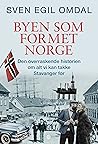 Byen som formet Norge: Den overraskende historien om alt vi kan takke Stavanger for