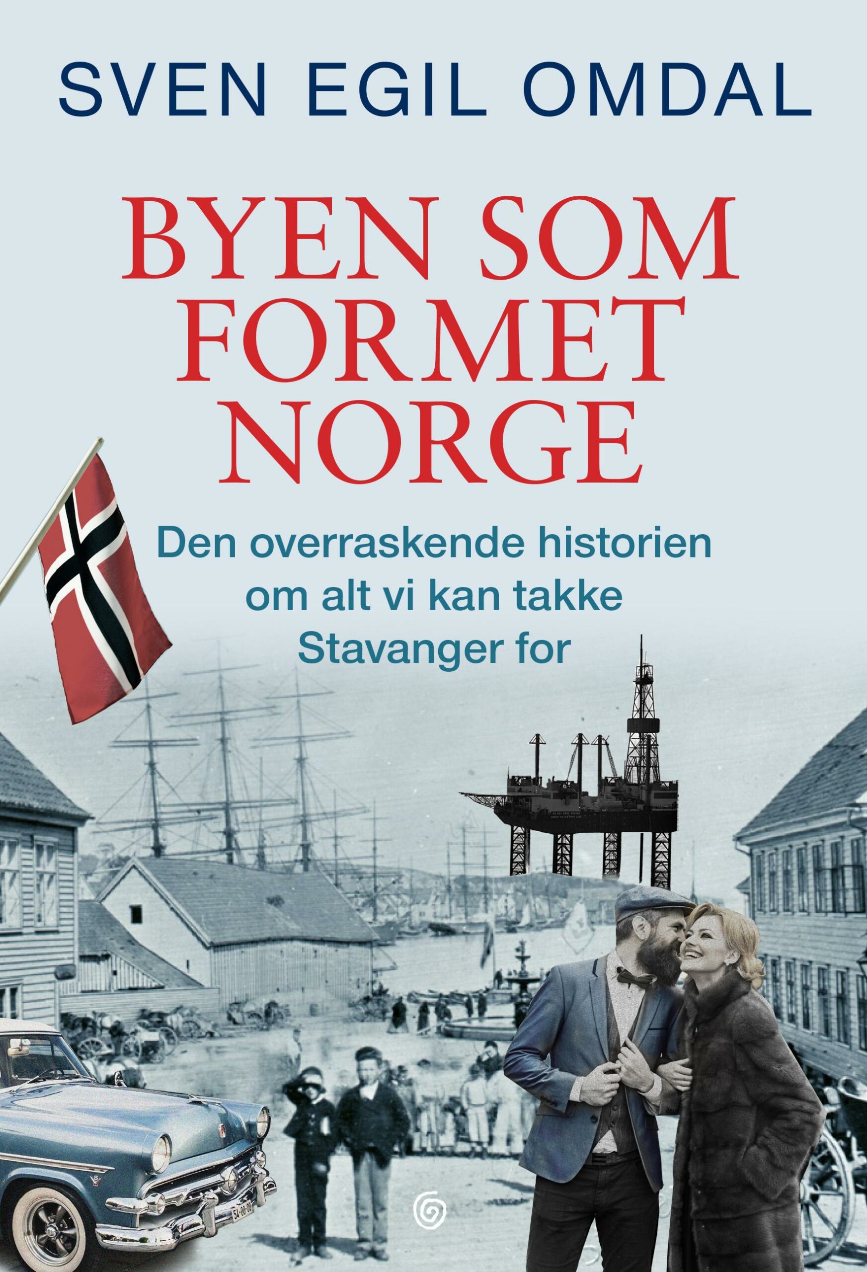 Byen som formet Norge: Den overraskende historien om alt vi kan takke Stavanger for