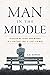 Man in the Middle: Discerning Right and Wrong in a Culture That's Lost Its Way