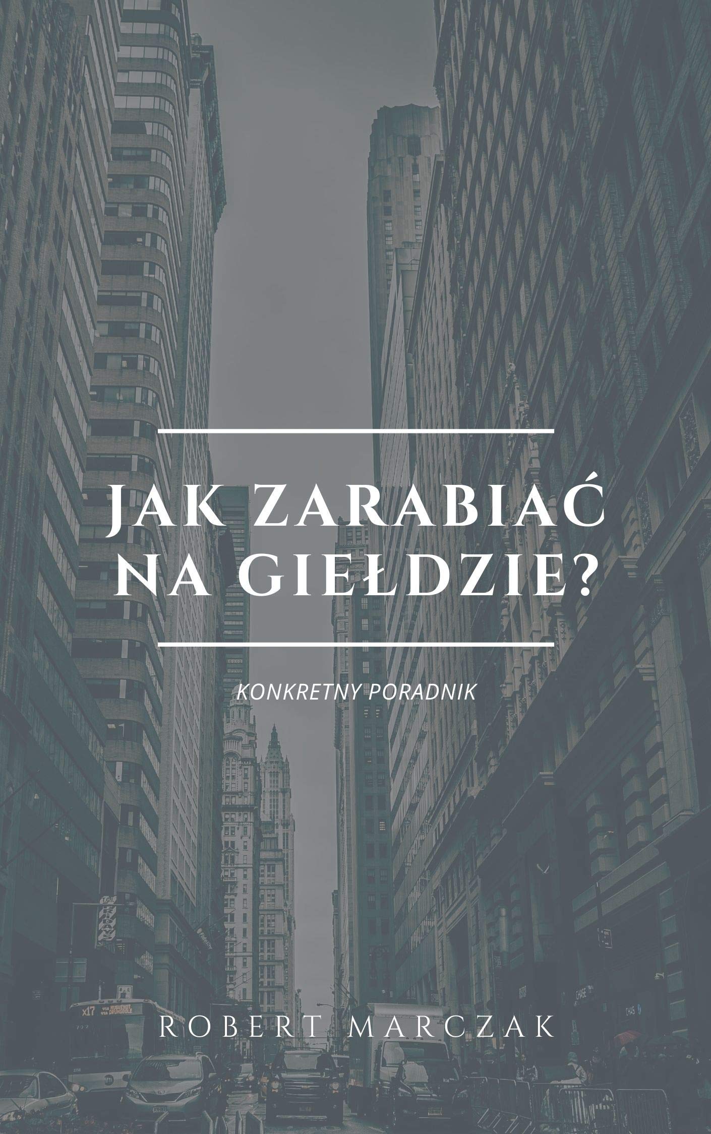 Jak zarabiać na giełdzie?: Konkretny poradnik (Polskie Książki) (Polish Edition)