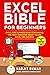 Excel Bible for Beginners: Excel for Dummies Book Containing the Most Awesome Ready to use Excel VBA Macros