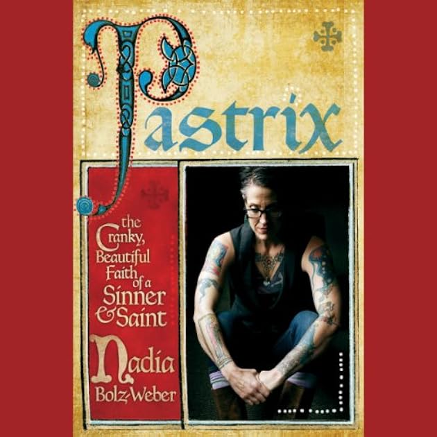 Pastrix: The Cranky, Beautiful Faith of a Sinner  Saint