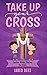 Take Up Your Cross by Jared Dees