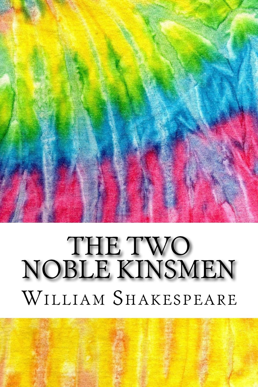 The Two Noble Kinsmen: Includes MLA Style Citations for Scholarly Secondary Sources, Peer-Reviewed Journal Articles and Critical Essays