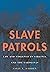 Slave Patrols by Sally E. Hadden