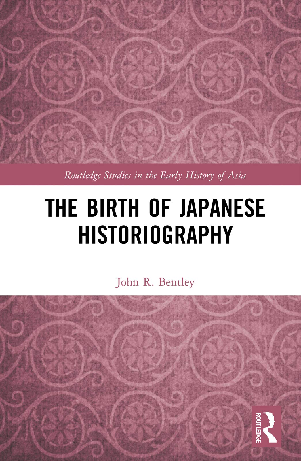 The Birth of Japanese Historiography (Routledge Studies in the Early History of Asia)