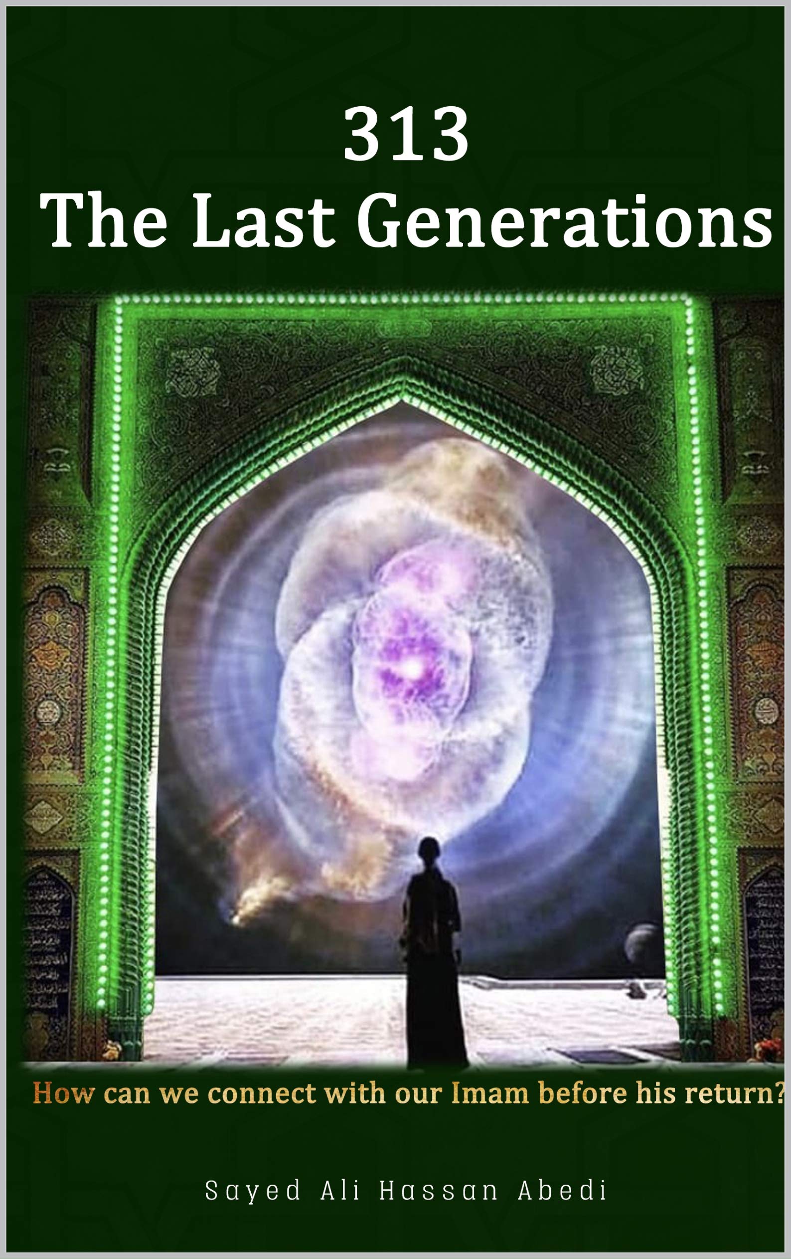 313: The Last Generations: How Can We Connect With Imam Mahdi Before His Return? (Kindle Edition)