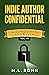 Indie Author Confidential 1-3: Secrets No One Will Tell You About Being a Writer (Indie Author Confidential Collection Book 1)