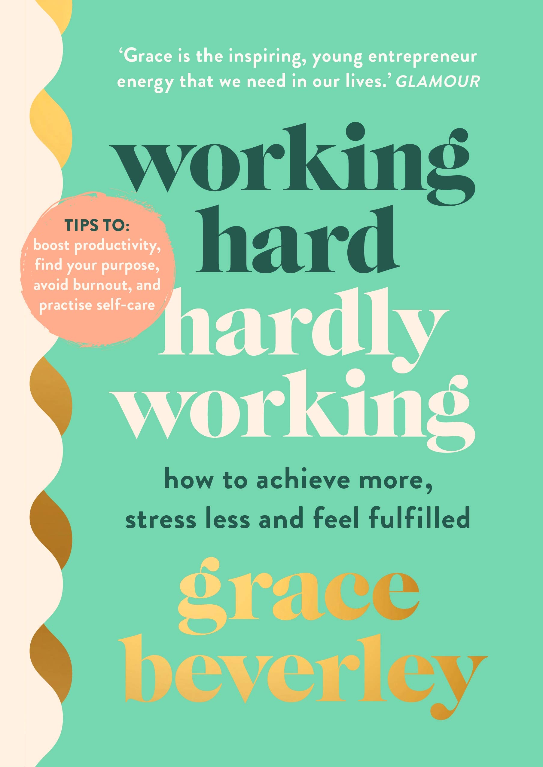 Working Hard, Hardly Working: How to achieve more, stress less and feel fulfilled (Kindle Edition)