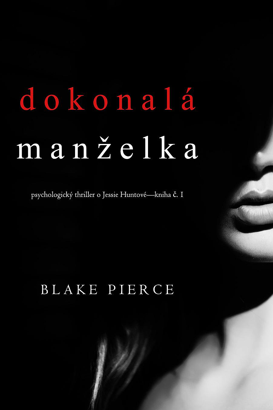 Dokonalá manželka (Psychologický thriller o Jessie Huntové, #1)
