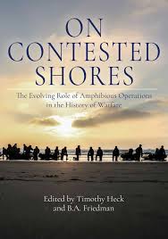On Contested Shores: the Evolving Role of Amphibious Operations in the History of Warfare (Paperback)
