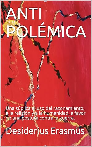 ANTI POLÉMICA: Una súplica al uso del razonamiento, la religión y la humanidad, a favor de una postura contra la guerra.