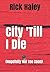 City 'Till I Die by Rick Haley