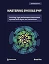 Mastering Swoole PHP: Build high performance concurrent system with async and coroutines Mastering Swoole PHP: Build high performance concurrent system with async and coroutines