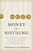 Money for Nothing: The Scientists, Fraudsters, and Corrupt Politicians Who Reinvented Money, Panicked a Nation, and Made the World Rich