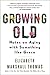 Growing Old: Notes on Aging with Something like Grace – An Intimate and Life-Affirming Memoir on the Wisdom of Life's Later Years