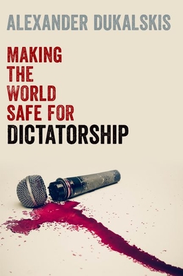 Making the World Safe for Dictatorship (Hardcover)