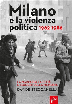 Milano e la violenza politica in Italia 1962-1986