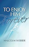 To Enjoy Him Forever