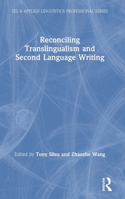 Reconciling Translingualism and Second Language Writing (ESL & Applied Linguistics Professional Series)