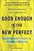 Good Enough Is the New Perfect: Ditch the Worry and Love the Mom You Already Are – An Inspiring Nonfiction Guide to Stress Management and Self Care