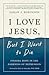 I Love Jesus, But I Want to...