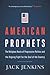 American Prophets: The Religious Roots of Progressive Politics and the Ongoing Fight for the Soul of the Country – Faith Leaders Reshaping Justice, Values, and Democracy in America
